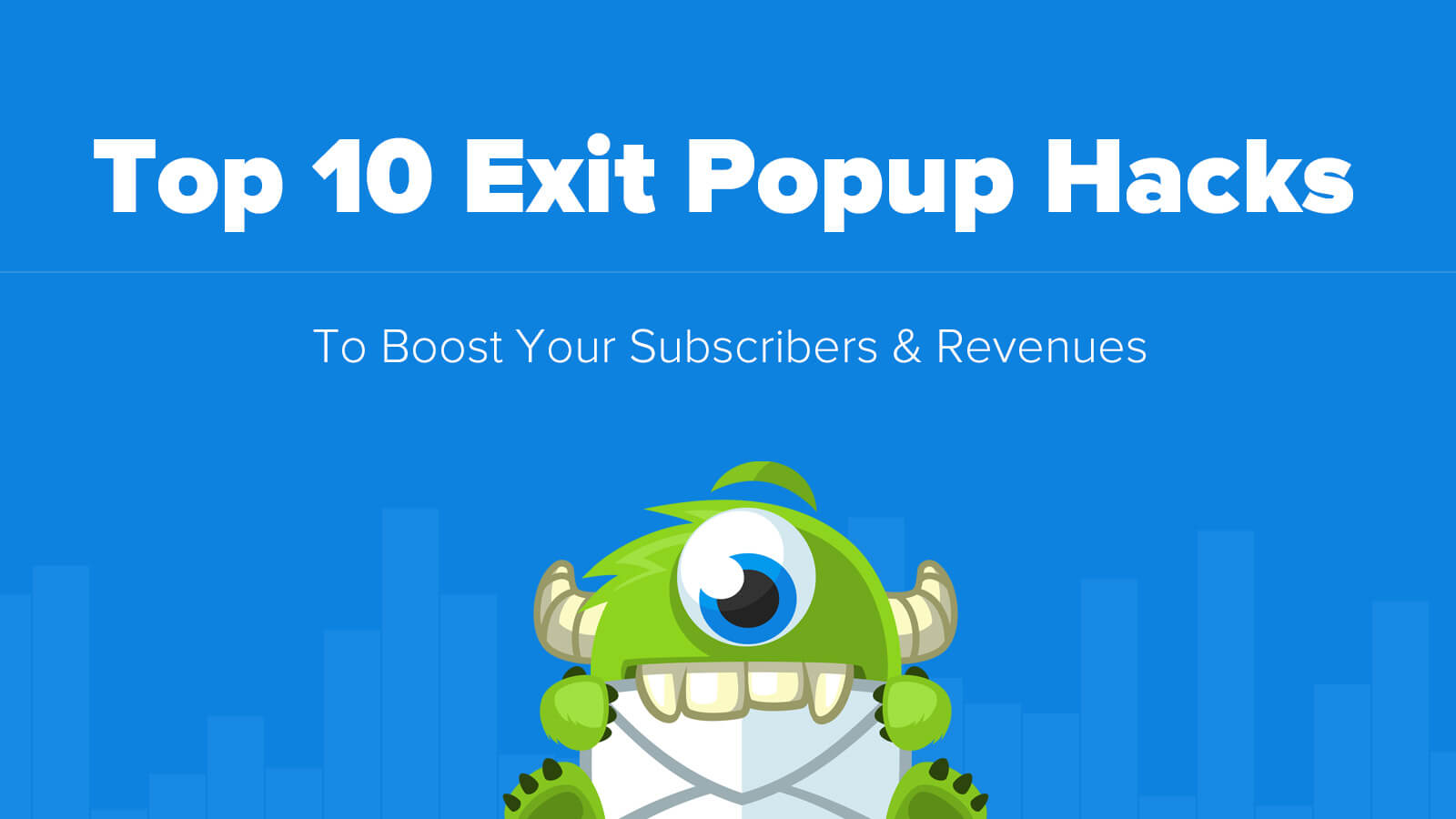 Top 10 Exit Popup Hacks to Boost Subscribers and Revenues