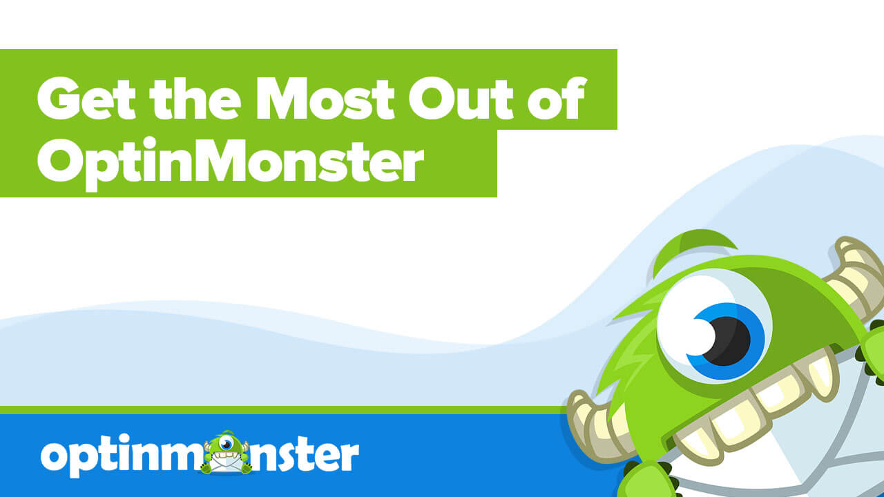 Get the most out of OptinMonster