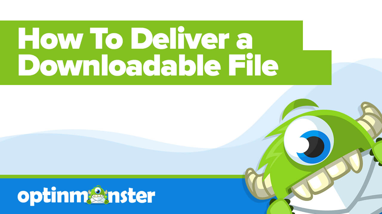 How to Deliver a Downloadable File with OptinMonster