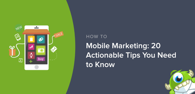 Mobile Marketing: 20 Actionable Tips You Need to Know