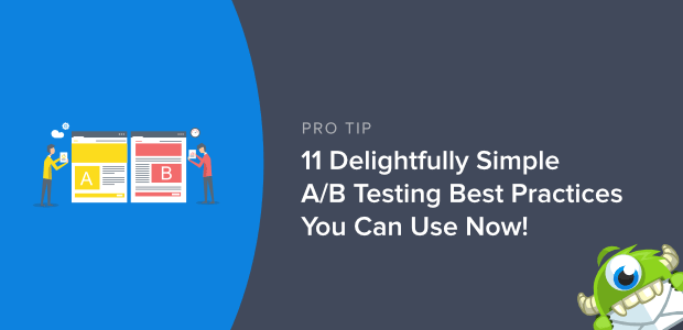 11 Delightfully Simple A/B Testing Best Practices You Can Use Now!