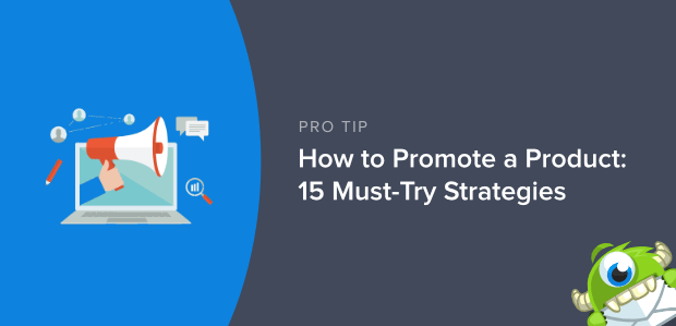 How to Promote a Product: 15 Must-Try Strategies