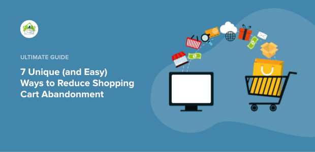 7 Proven Ways to Reduce Shopping Cart Abandonment (UPDATED)