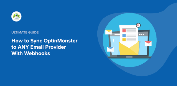 How to Sync OptinMonster to ANY Email Provider With Webhooks