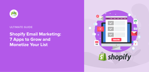 Shopify Email Marketing: 7 Apps to Grow and Monetize Your List