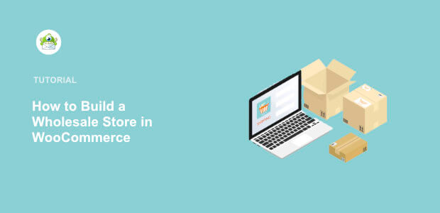 Featured image How to Build a Wholesale Store in WooCommerce