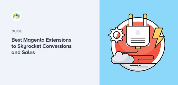 7 Best Magento Extensions to Skyrocket Conversions and Sales