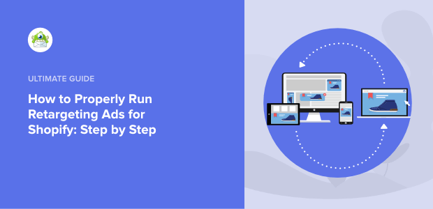 How to Properly Run Retargeting Ads for Shopify: Step by Step