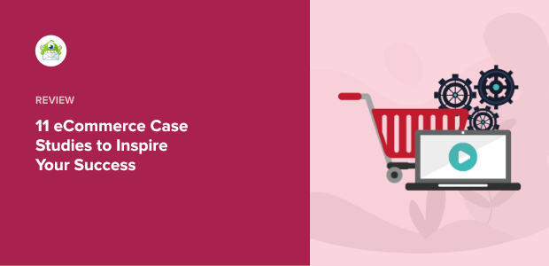 11 eCommerce Case Studies to Inspire Your Success