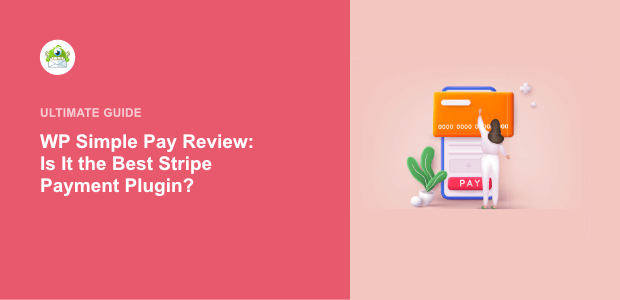 WP Simple Pay Review: Is It the Right Stripe Payment Plugin?