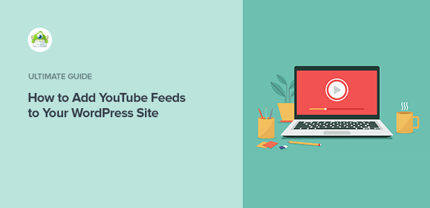 How to Add YouTube Feeds to Your WordPress Site