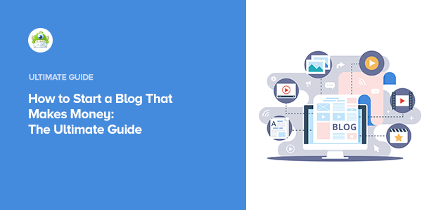 How to Start a Blog That Makes Money: The Ultimate Guide